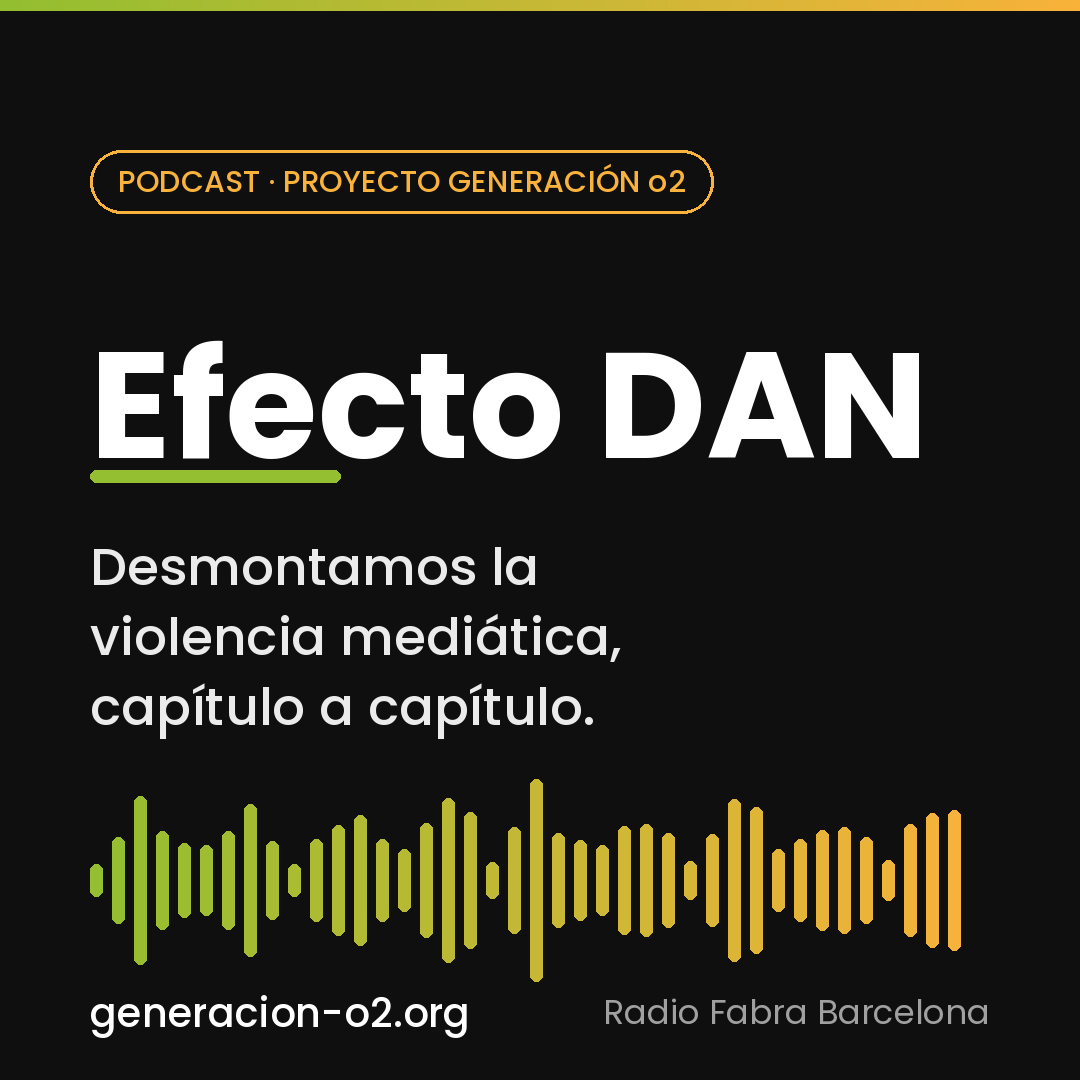Efecto DAN, el podcast de Generación o2 en Radio Fabra que desmonta la violencia mediática