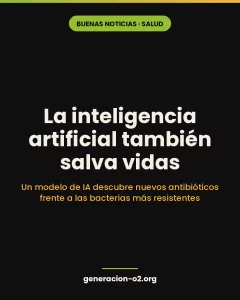 La inteligencia artificial también salva vidas: nuevos antibióticos contra las bacterias resistentes — Generación o2