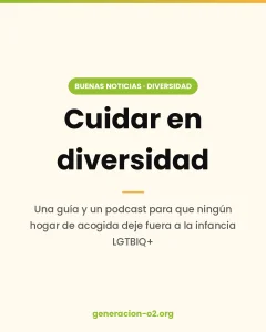 Cuidar en diversidad: guía y podcast para hogares de acogida e infancia LGTBIQ+