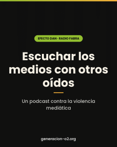 Escuchar los medios con otros oídos · Efecto DAN, podcast de Radio Fabra contra la violencia mediática